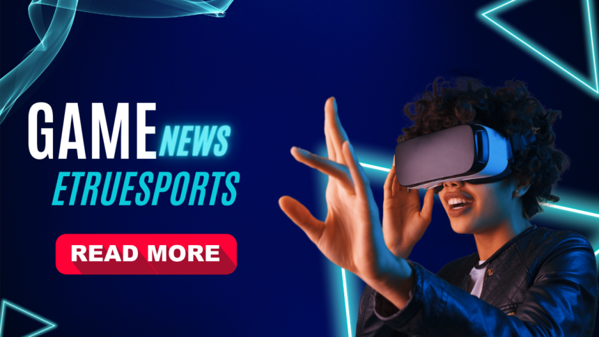 Game News Etruesports