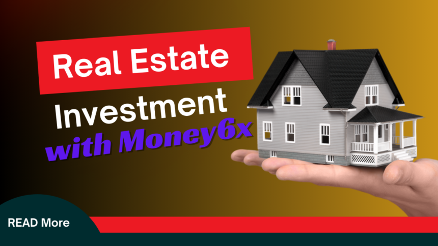 Real Estate Investment with Money6x